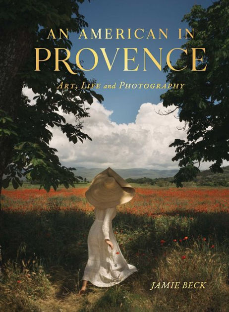 An American in Provence: Art, Life and Photography [Book]