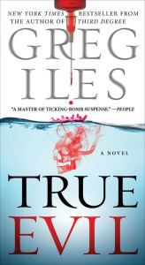 Title: True Evil: A Novel, Author: Greg Iles