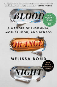Title: Blood Orange Night: A Memoir of Insomnia, Motherhood, and Benzos, Author: Melissa Bond