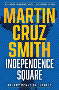 Title: Independence Square: Arkady Renko in Ukraine, Author: Martin Cruz Smith