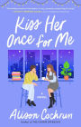 Kiss Her Once for Me: A Novel