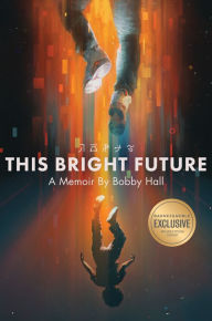 Title: This Bright Future: A Memoir (B&N Exclusive Edition), Author: Bobby Hall