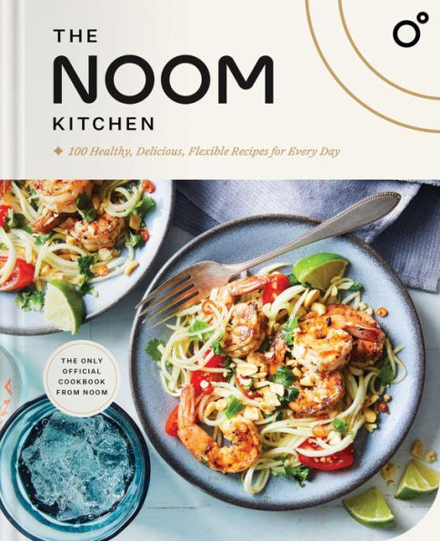 The Noom Kitchen: 100 Healthy, Delicious, Flexible Recipes for Every Day