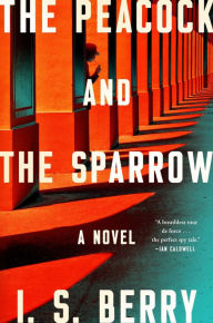 Title: The Peacock and the Sparrow: A Novel, Author: I.S. Berry