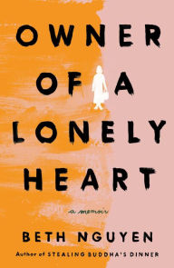 Title: Owner of a Lonely Heart: A Memoir, Author: Beth Nguyen