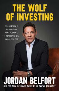 Title: The Wolf of Investing: My Insider's Playbook for Making a Fortune on Wall Street, Author: Jordan Belfort