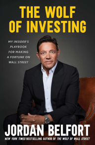 Title: The Wolf of Investing: My Insider's Playbook for Making a Fortune on Wall Street, Author: Jordan Belfort