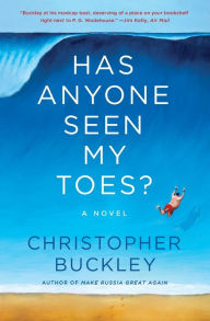 Title: Has Anyone Seen My Toes?: A Novel, Author: Christopher Buckley