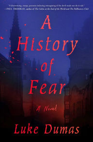 Title: A History of Fear: A Novel, Author: Luke Dumas