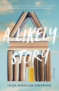 Title: A Likely Story: A Novel, Author: Leigh McMullan Abramson