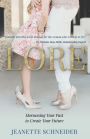 Lore: Harnessing Your Past to Create Your Future