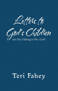 Title: Letters to God'S Children: Are You Talking to Me, God?, Author: Teri Fahey