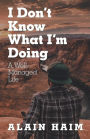 I Don'T Know What I'M Doing: A Well-Managed Life