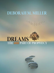 Title: Dreams - the 60Th Part of Prophecy, Author: Deborah M. Miller