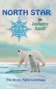 Title: North Star: The Arctic Fable Continues, Author: Jayanne Sindt