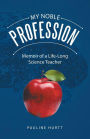 My Noble Profession: Memoir of a Life-Long Science Teacher