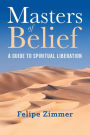 Masters of Belief: A Guide to Spiritual Liberation