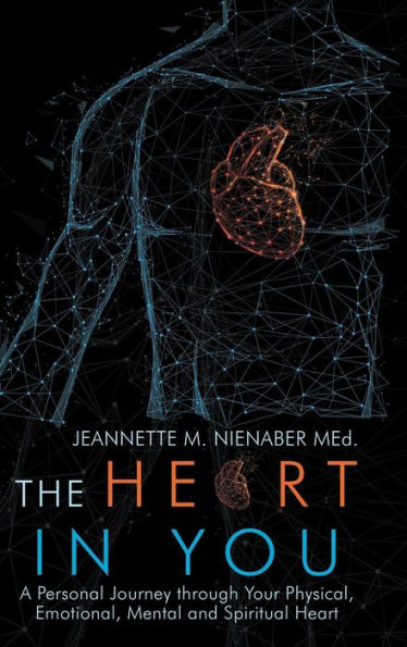 The Heart in You: A Personal Journey Through Your Physical, Emotional, Mental and Spiritual Heart