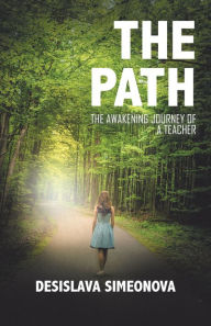 Title: The Path: The Awakening Journey of a Teacher, Author: Desislava Simeonova