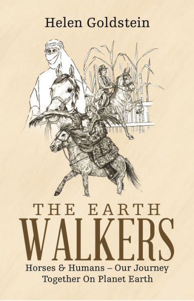 The Earth Walkers: Horses & Humans - Our Journey Together on Planet Earth