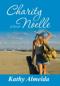 Title: Charity Noelle: A Novel, Author: Kathy Almeida