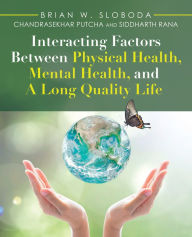 Title: Interacting Factors Between Physical Health, Mental Health, and a Long Quality Life, Author: Brian W. Sloboda