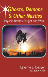 Title: Ghosts, Demons & Other Nasties: Psychic Battles Fought and Won, Author: Laverne E. Denyer