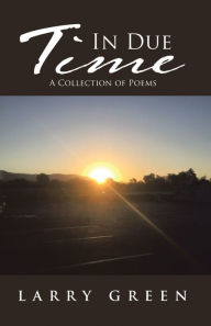 Title: In Due Time: A Collection of Poems, Author: Larry Green