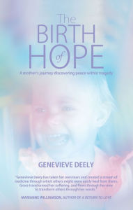 Title: The Birth of Hope: A Mother's Journey Discovering Peace Within Tragedy, Author: Genevieve Deely