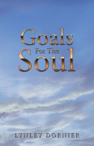Title: Goals for the Soul, Author: Lynley Dornier