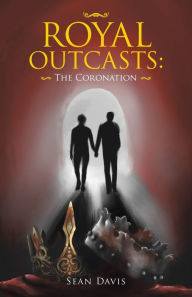 Title: Royal Outcasts: the Coronation, Author: Sean Davis