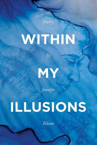 Title: Within My Illusions, Author: Jennifer Bloom