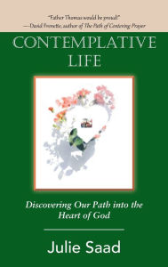 Title: Contemplative Life: Discovering Our Path into the Heart of God, Author: Julie Saad