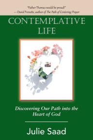 Title: Contemplative Life: Discovering Our Path into the Heart of God, Author: Julie Saad