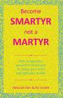 Become Smartyr Not a Martyr: How to Hypnotize Yourself in 20 Minutes to Change Your Mind and Fulfil Your Dreams