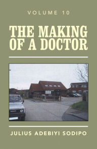 Title: The Making of a Doctor, Author: Julius Adebiyi Sodipo