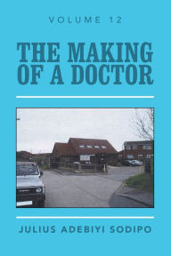 Title: The Making of a Doctor, Author: Julius Adebiyi Sodipo