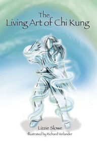 Title: The Living Art of Chi Kung, Author: Lizzie Slowe
