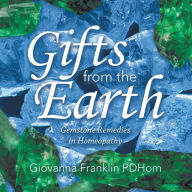 Title: Gifts from the Earth: Gemstone Remedies in Homeopathy, Author: Giovanna Franklin Pdhom