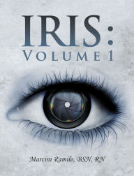 Title: Iris : Volume 1, Author: Marcini Ramilo BSN RN
