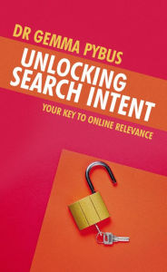 Title: Unlocking Search Intent: Your Key to Online Relevance, Author: Dr Gemma Pybus