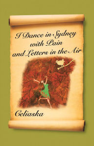 Title: I Dance in Sydney with Pain and Letters in the Air, Author: Celiaska