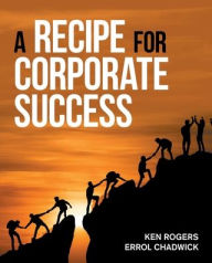 Title: A Recipe for Corporate Success, Author: Ken Rogers