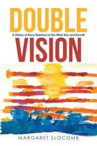 Title: Double Vision: A History of Race Relations in the Wide Bay and Burnett, Author: Margaret Slocomb