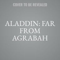 Title: Aladdin: Far from Agrabah, Author: Aisha Saeed