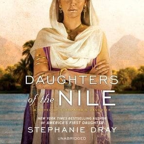 Daughters Of The Nile A Novel Of Cleopatra S Daughter By