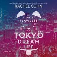 Title: My Almost Flawless Tokyo Dream Life, Author: Rachel Cohn