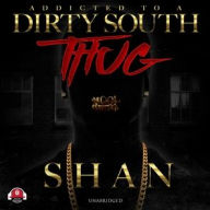 Title: Addicted to a Dirty South Thug, Author: Shan