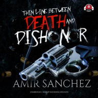 Title: Thin Line Between Death and Dishonor, Author: Amir Sanchez