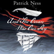 Title: And The Ocean Was Our Sky, Author: Patrick Ness